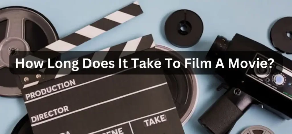How long does it take to film a movie